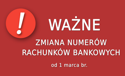 WAŻNE! ZMIANA NUMERÓW RACHUNKÓW BANKOWYCH!