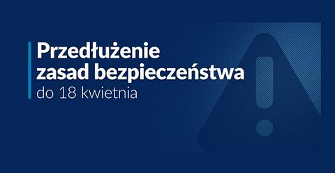 ZAOSTRZONE ZASADY BEZPIECZEŃSTWA PRZEDŁUŻONE DO 18 KWIETNIA